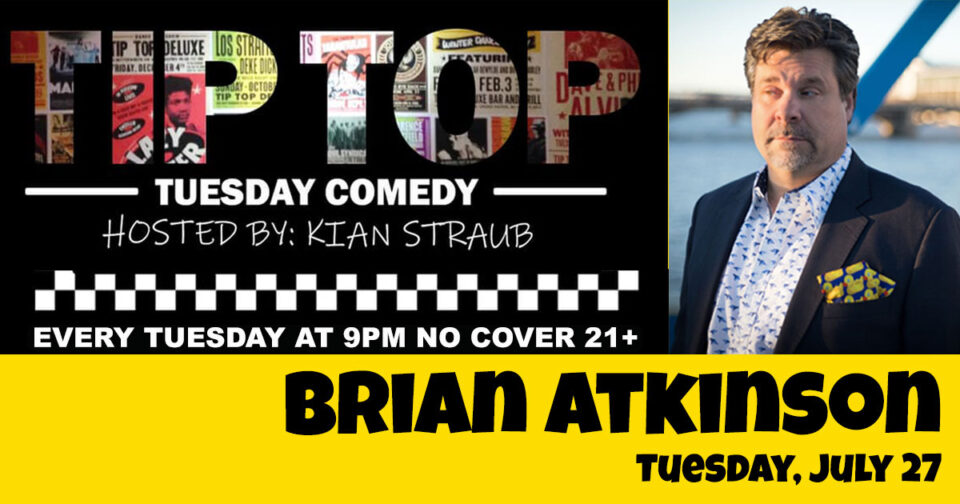 Brian Atkinson performs on Tip Top Tuesday Comedy, July 27 at 9:00pm.