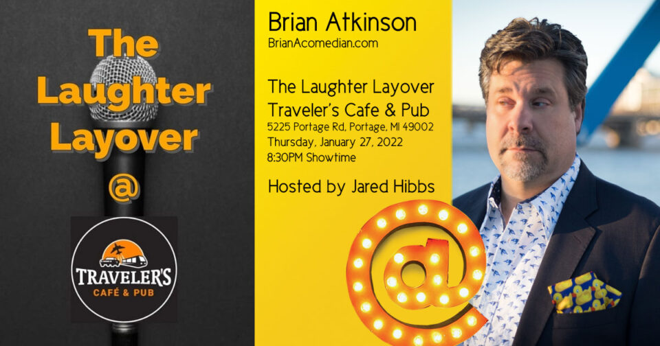 Brian Atkinson performs at The Laughter Layover at Traveler's Cafe and Pub in Portage, MI, Thursday, January 27, 2022 - 8:30pm showtime.