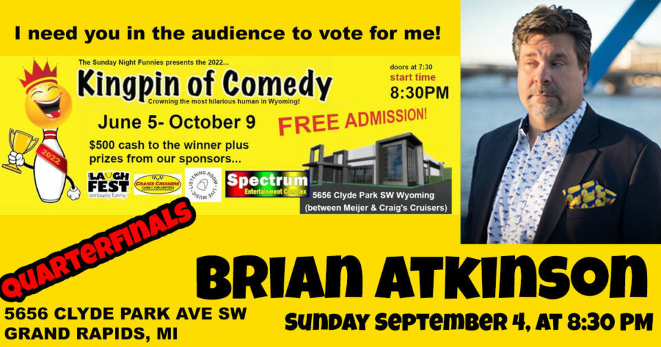 Brian Atkinson advances to the Kingpin of Comedy Quarterfinals at Sunday Night Funnies, September 4 (Labor Day Weekend) at 8:30pm at Woody's Press Box.