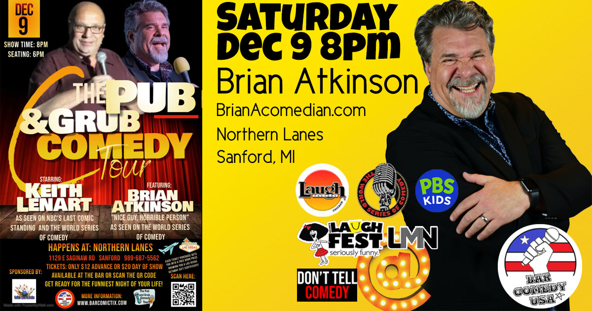 Brian Atkinson performs on the Pub & Grub Comedy Tour with Keith Lenart and Bar Comedy USA at Northern Lanes in Sanford, Michigan 8:00pm showtime.