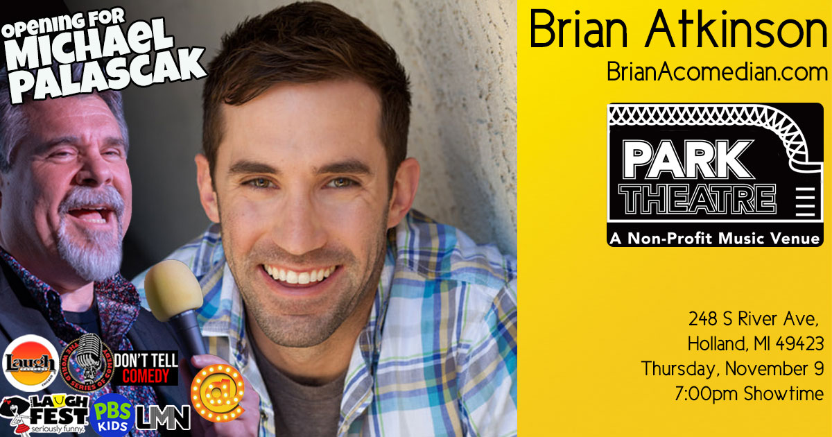 Brian Atkinson is opening for the hilarious Michael Palascak at the Park Theatre in Holland, MI on Thursday, November 9