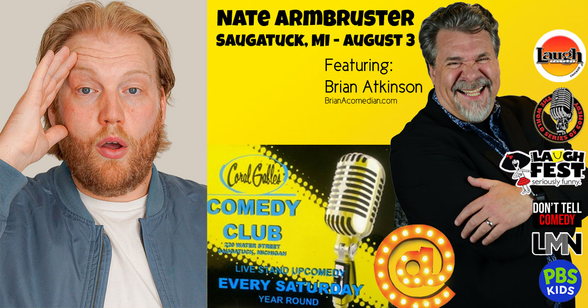 Brian Atkinson features for headliner Nate Armbruster, Saturday, August 3, 8:00pm at Coral Gables Comedy Club, Saugatuck, MI.
