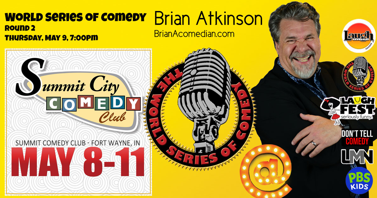 Brian Atkinson Performs in the World Series of Comedy, Thursday May 9, 7:30pm at Summit City Comedy Club in Fort Wayne, IN.