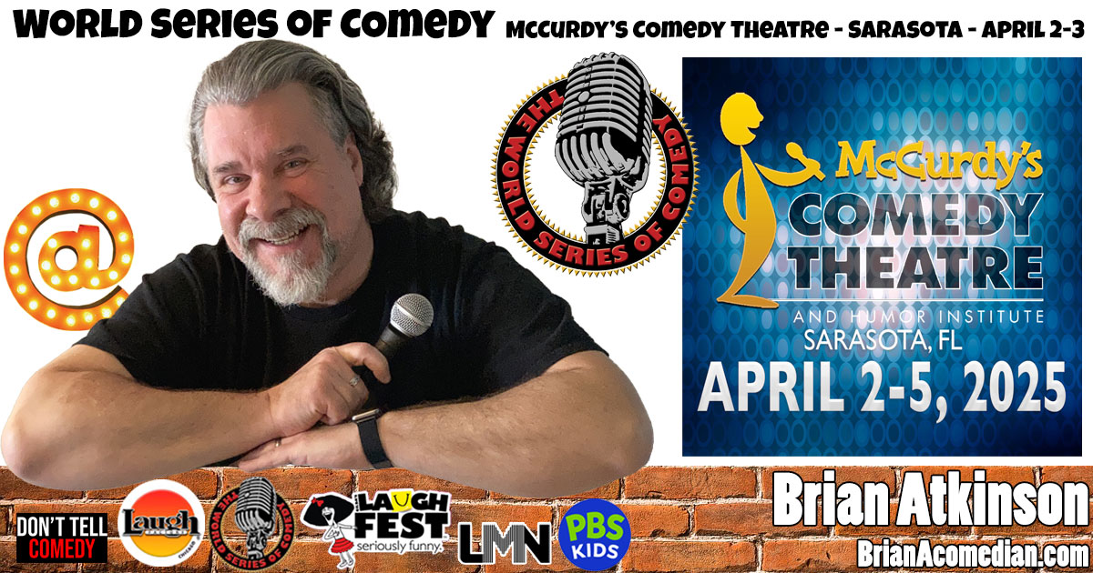 Brian Atkinson performs in the World Series of Comedy, Wednesday, April 2 and 3, 7:00pm at McCurdy's Comedy Theatre, Sarasota, FL.