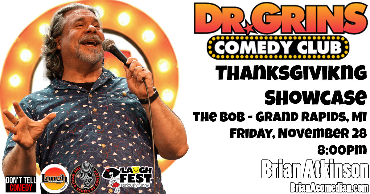 Brian Atkinson performs in a Thanksgiving showcase at Dr. Grins comedy club - Friday, November 28 (Thanksgiving weekend) at 8:00pm.