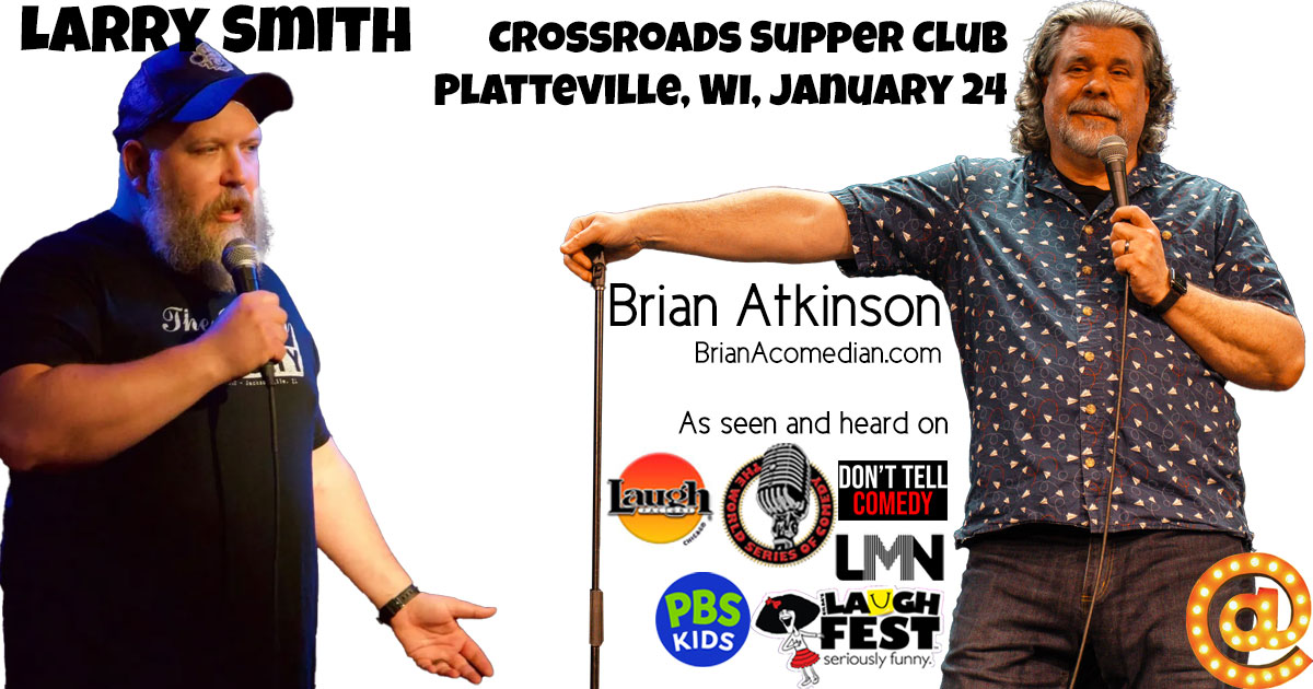 Brian Atkinson is featuring for Larry Smith at the Crossroads Supper Club in Platteville, WI on Saturday, January 24.
