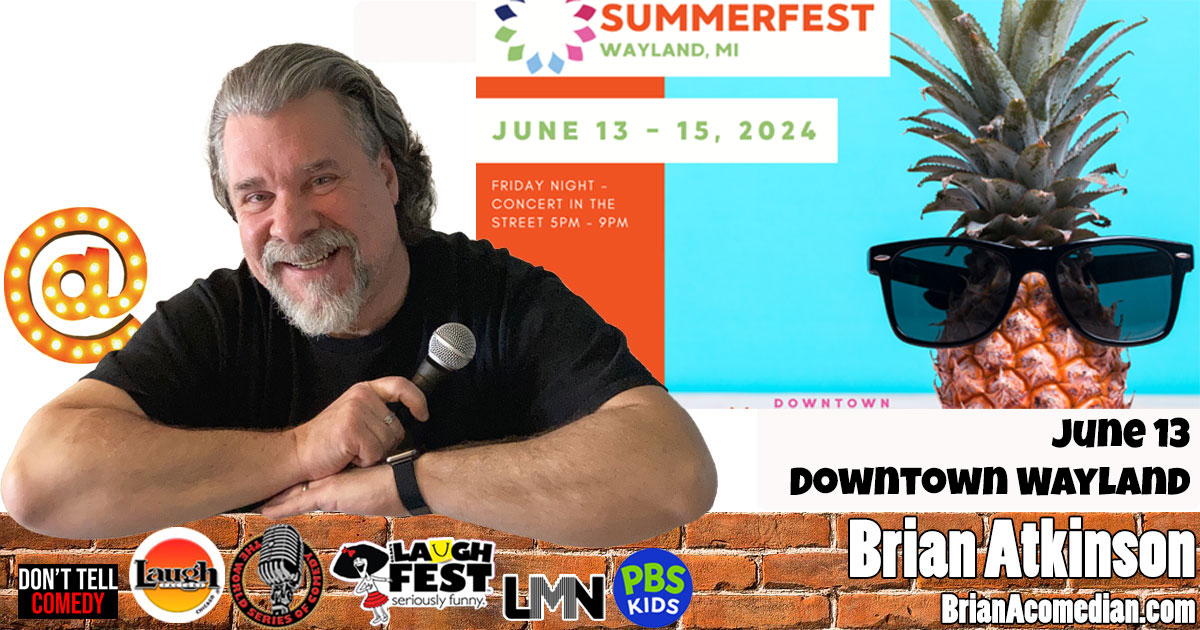 Brian Atkinson is closing the comedy showcase at Summerfest on Friday, June 13 - outdoor show in beautiful Downtown Wayland.