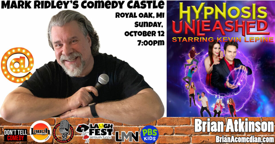 Brian Atkinson opens for Hypnosis Unleashed with Kevin Lepine - Sunday, October 12, 7pm at Mark Ridley's Comedy Castle in Royal Oak, MI.