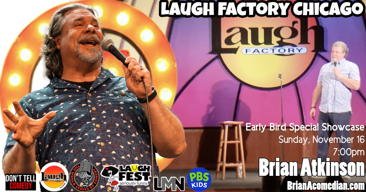 Brian Atkinson performs at the Laugh Factory Chicago, 7:00pm Sunday, November 16, with a group of "more experienced" (over 55) comics in The Early Bird Special showcase. Use code earlybirdspecial at checkout!