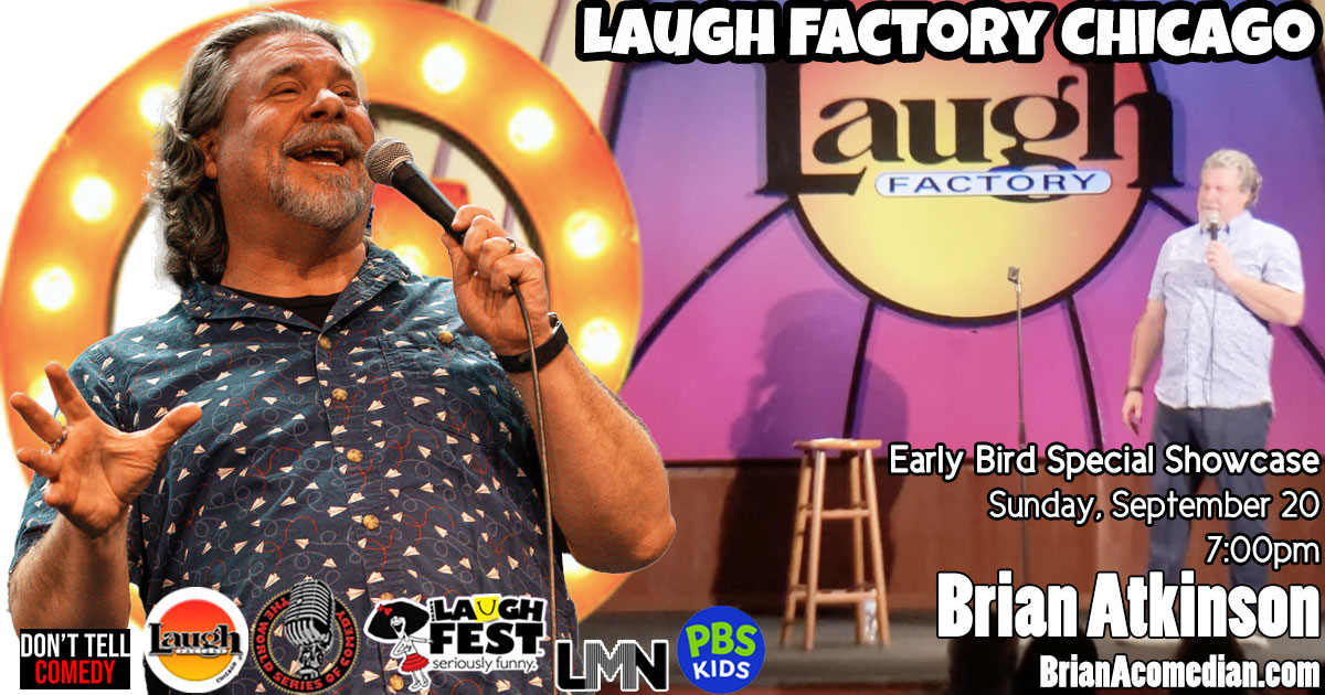 Brian Atkinson performs at the Laugh Factory Chicago, 7:00pm Sunday, September 20, with a group of "more experienced" (over 55) comics in The Early Bird Special showcase. Use code LAUGH at checkout!